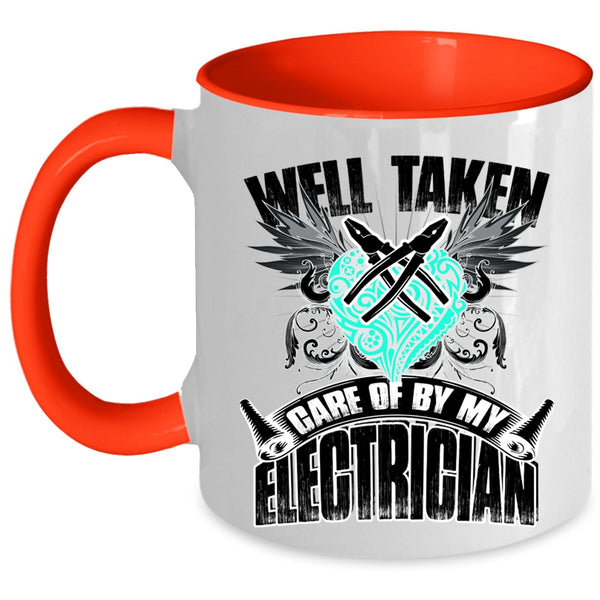 Cute Electricians Coffee Mug, Well Taken Care Of By My Electrician Accent Mug