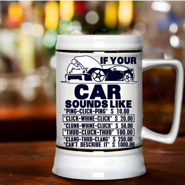 Funny Car Mechanics Beer Stein 22oz, If Your Car Sounds Like Beer Mug