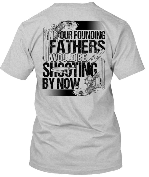 Our Founding Fathers Would Be Shooting T Shirt, I Love Hunting T Shirt