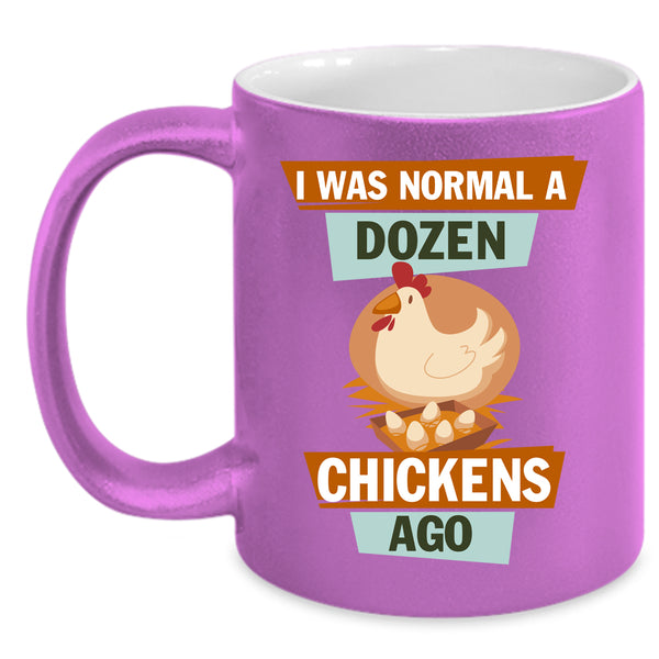 I Was Nomal A Dozen Chickens Ago Coffee Mug, Cute Chickens Coffee Cup