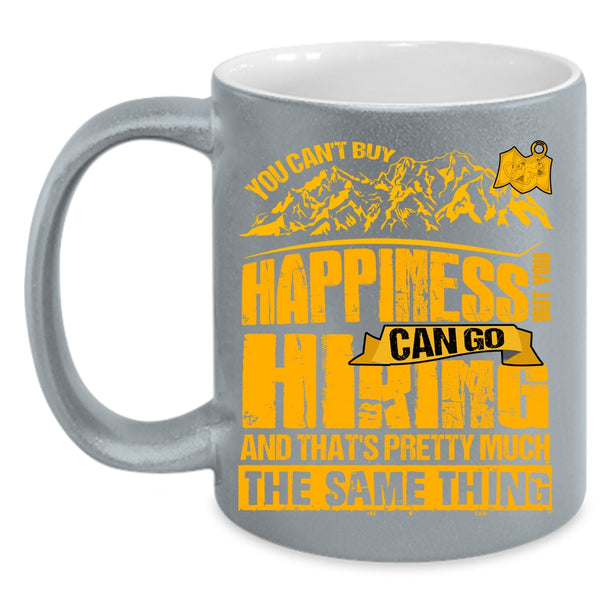 You Cann't Buy Happiness Coffee Mug, You Can Go Hiking Coffee Cup