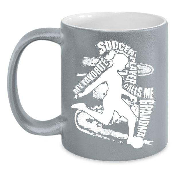 My Favorite Soccer Player Calls Me Grandma Coffee Mug, Funny Coffee Cup