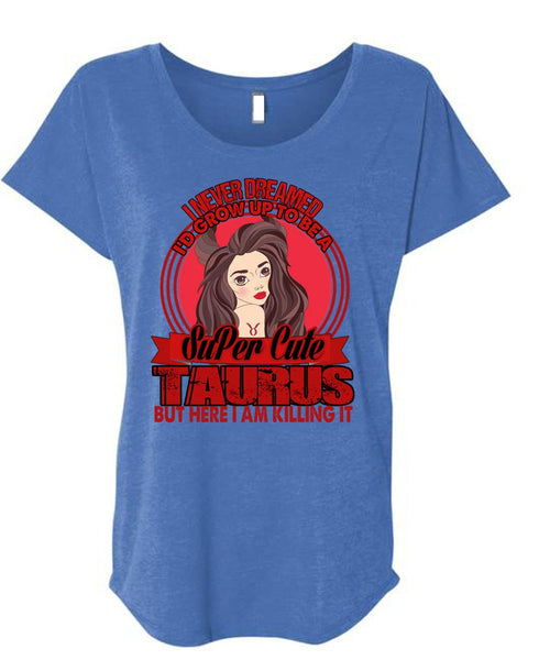 I'd Grow Up To Be A Cute Taurus T Shirt, Being A Taurus T Shirt, Cool Shirt (Ladies' Triblend Dolman Sleeve)