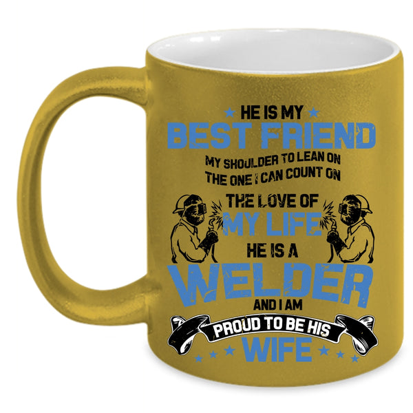 I Am Proud To Be His Wife Coffee Mug, He Is A Welder Accent Mug