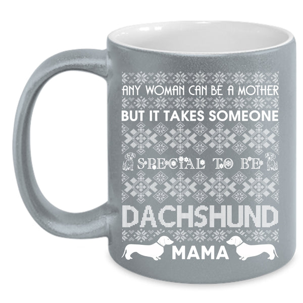 Any Woman Can Be A Mother Coffee Mug, To Be Dachshund Mama Coffee Cup