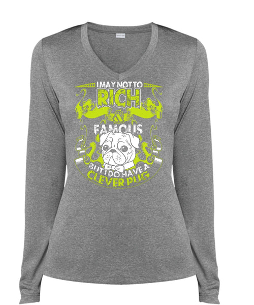 I May Not To Rich Famous T Shirt, I Do Have A Clever Pug T Shirt, Cool Shirt (Ladies LS Heather V-Neck)