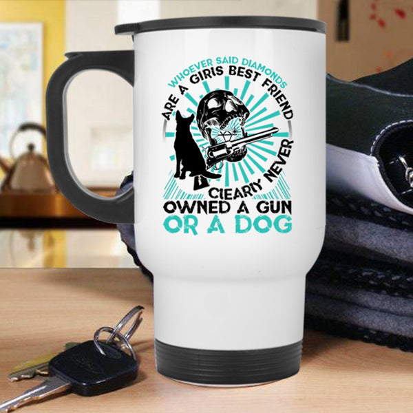 Never Owned A Gun Or A Dog Travel Mug, Diamonds Are A Girls Best Friend Mug