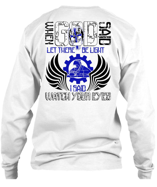 I Said Watch Your Eyes T Shirt, I Love Welding T Shirt