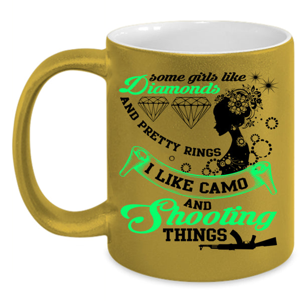 I Like Camo And Shooting Things Coffee Mug, Some Girls Like Diamonds Accent Mug