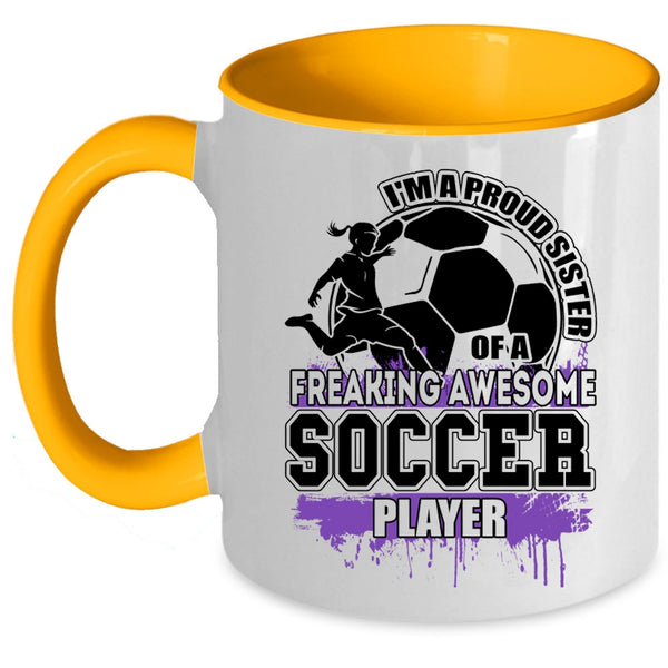 Cute Sister Coffee Mug, I'm A Proud Sister Of A Soccer Player Accent Mug
