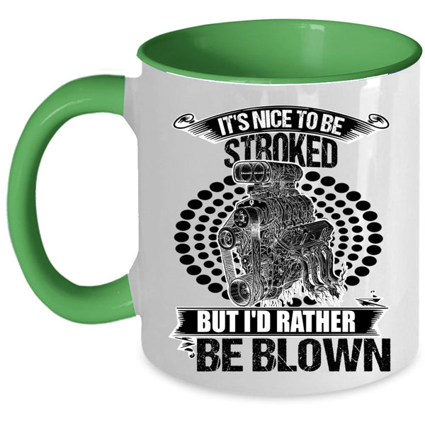 Funny Mechanics Coffee Mug, It's Nice To Be Stroked But I'd Rather Be Blown Accent Mug