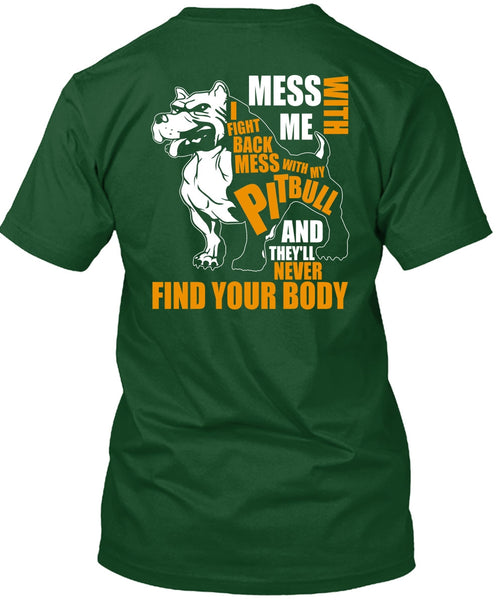 Mess With My Pit Bull T Shirt, Never Find Your Body T Shirt