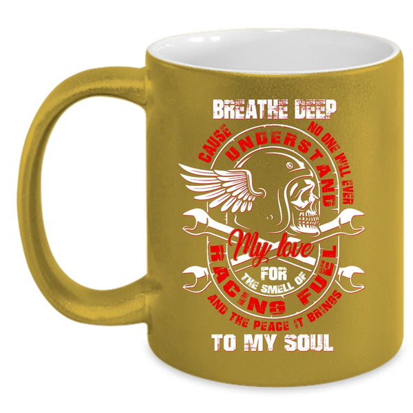 My Love For The Smell Of Racing Coffee Mug, The Peace It Brings To My Soul Coffee Cup