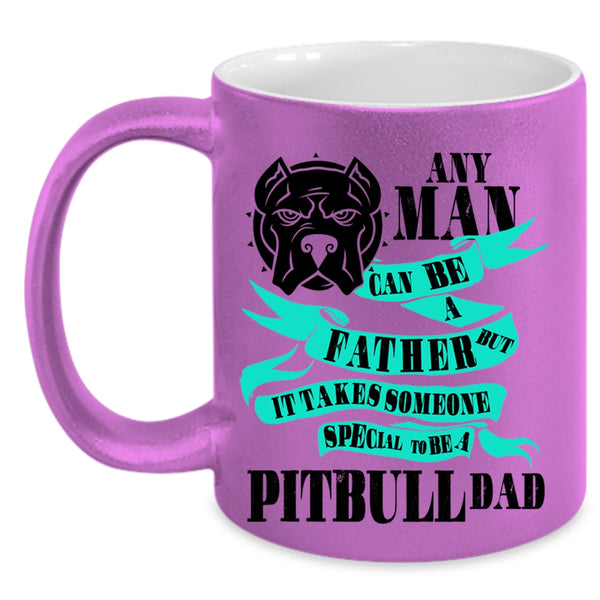 Special To Be A Pitbull Dad Coffee Mug, Any Man Can Be A Father Accent Mug