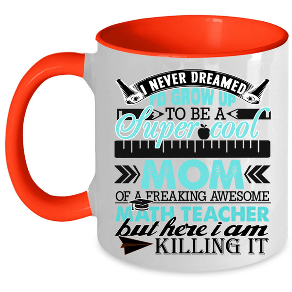 Funny Coffee Mug, I'd Grow Up To Be A Mom Of A Math Teacher Accent Mug