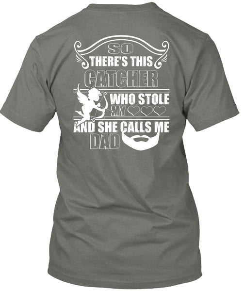 So There's This Catcher Who Stole My Heart T Shirt, She Calls Me Dad T Shirt