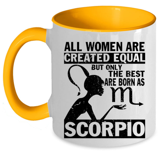 Cute Coffee Mug, Only The Best Women Are Born As Scorpio Accent Mug