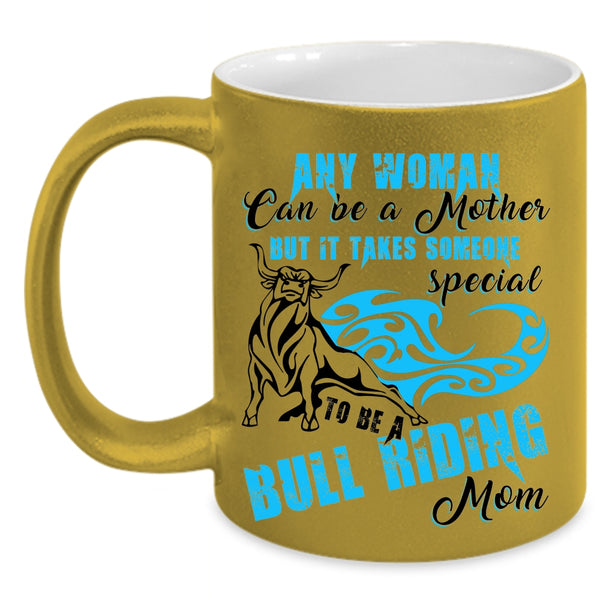 To Be A Bull Riding Mom Coffee Mug, Any Woman Can Be A Mother Accent Mug