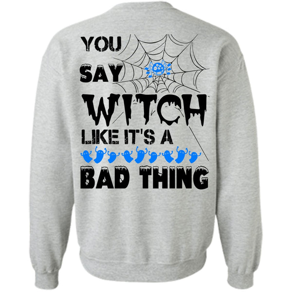 Wait For Halloween T Shirt, You Say Witch Like It's A Bad Thing Sweatshirt