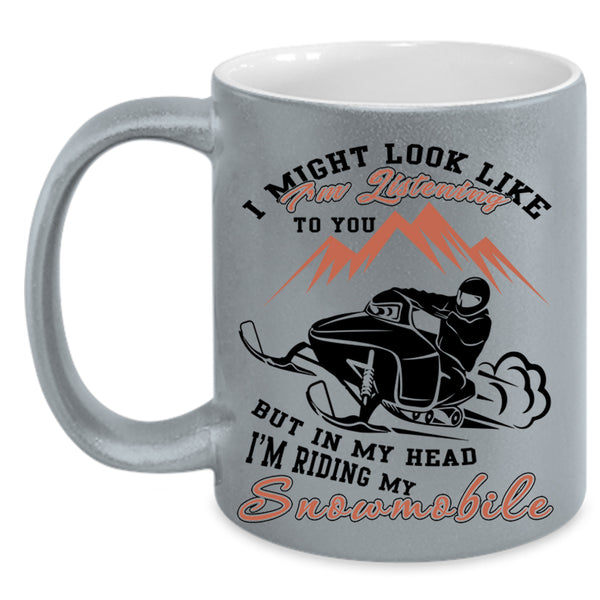 Funny Snowmobile Coffee Mug, In My Head I'm Riding My Snowmobile Accent Mug