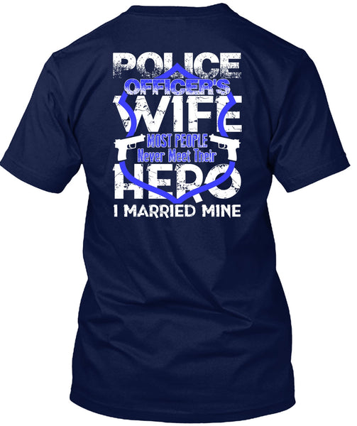 Police Officer's Wife T Shirt, I Married Mine T Shirt