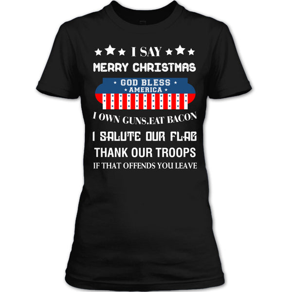 I Say Merry Christmas T Shirt, God Bless America T Shirt