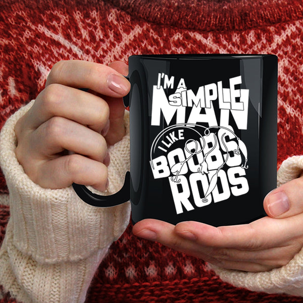 I'm A Simple Man Coffee Mug, I Like Boobs Rods Coffee Cup