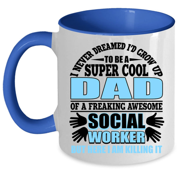Funny Coffee Mug, I'd Grow Up To Be A Cool Dad Of A Social Worker Accent Mug