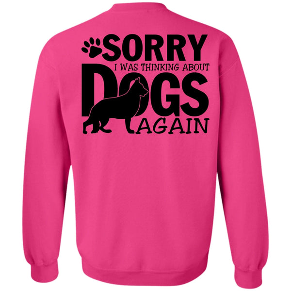 I Love My Dog T Shirt, I Was Thinking About Dogs Again Sweatshirt