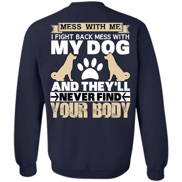 They'll Never Find Your Body T Shirt, I Love My Dog Sweatshirt