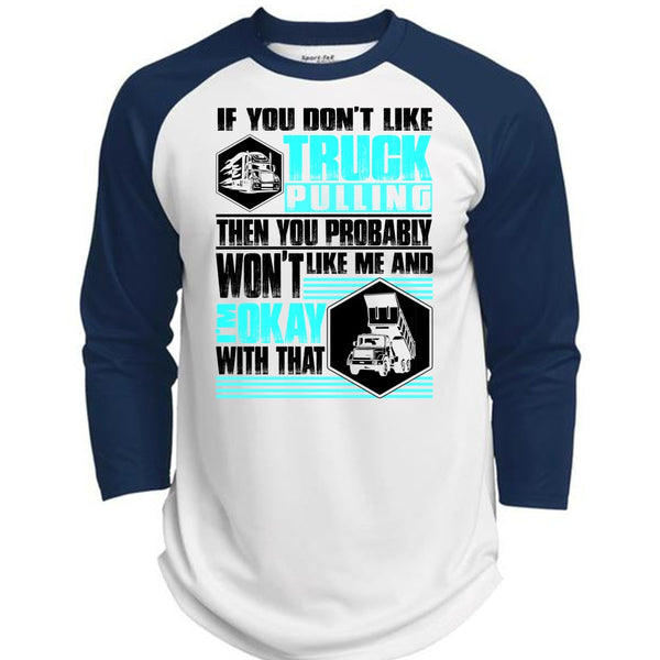 You Don't Like Truck Pulling T Shirt, I Love Trucking T Shirt, Awesome T-Shirts  (Polyester Game Baseball Jersey)