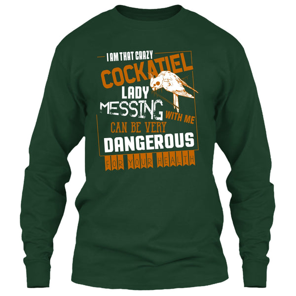 I'm That Crazy Cockatiel Lady T Shirt, Messing With Me T Shirt