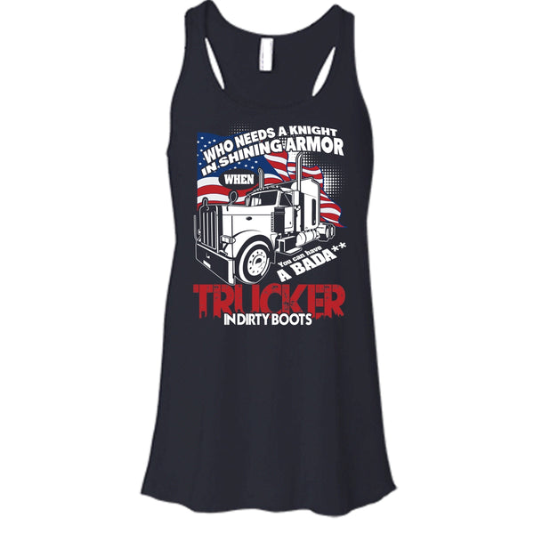 Who Needs A Knight T Shirt, Trucker In Dirty Boots Tank Top