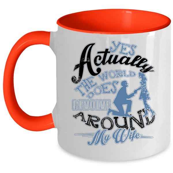 Cute Husband Coffee Mug, The World Does Revolve Around My Wife Accent Mug