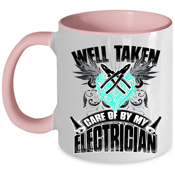 Cute Electricians Coffee Mug, Well Taken Care Of By My Electrician Accent Mug