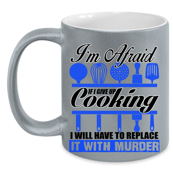 Funny Cooking Coffee Mug, If I Give Up Cooking I Will Have To Replace Accent Mug