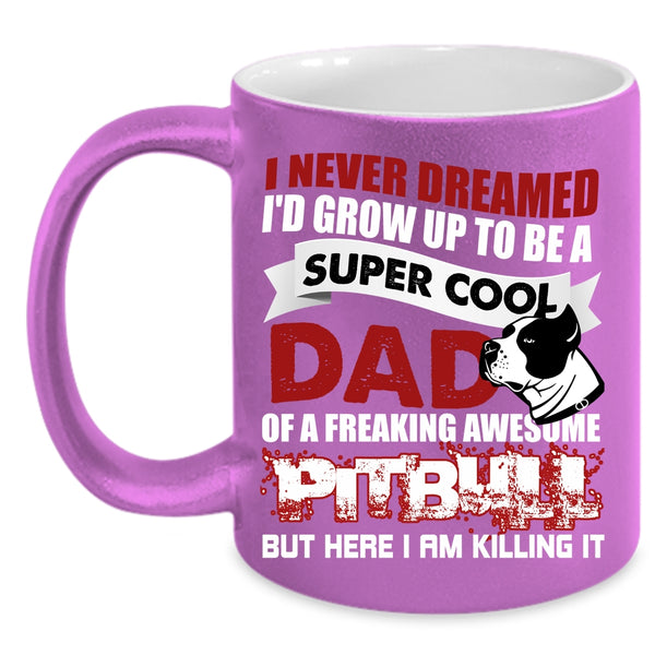 I'd Grow Up To Be A Cool Dad Of A Pitbull Coffee Mug, Awesome Pitbull Coffee Cup
