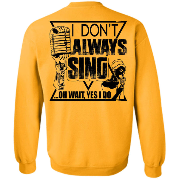 I Love Music T Shirt, I Don't Always Sing Sweatshirt