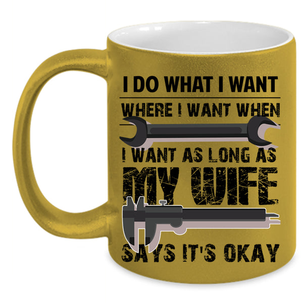 My Wife Says It's Okay Coffee Mug, I Do What I Want Accent Mug