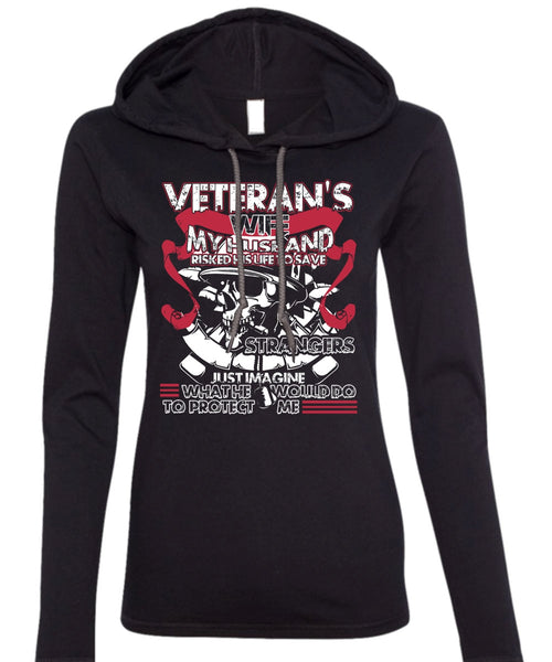 Veteran's Wife T Shirt, My Husband Risked His Life T Shirt (Anvil Ladies Ringspun Hooded)
