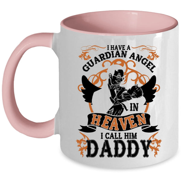 I Call Him Daddy Coffee Mug, I Have A Guardian Angel In Heaven Accent Mug