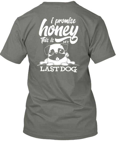 I Promise Honey T Shirt, This Is My Last Dog T Shirt