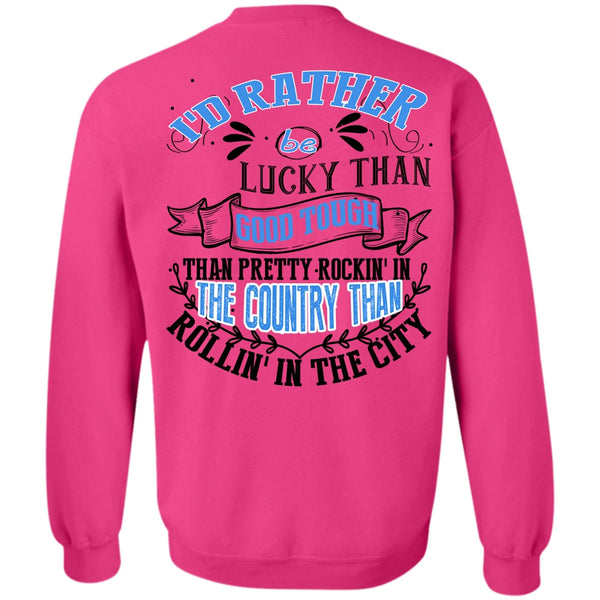 I Love Husband T Shirt, I'd Rather Be Lucky Than Good Tough Sweatshirt
