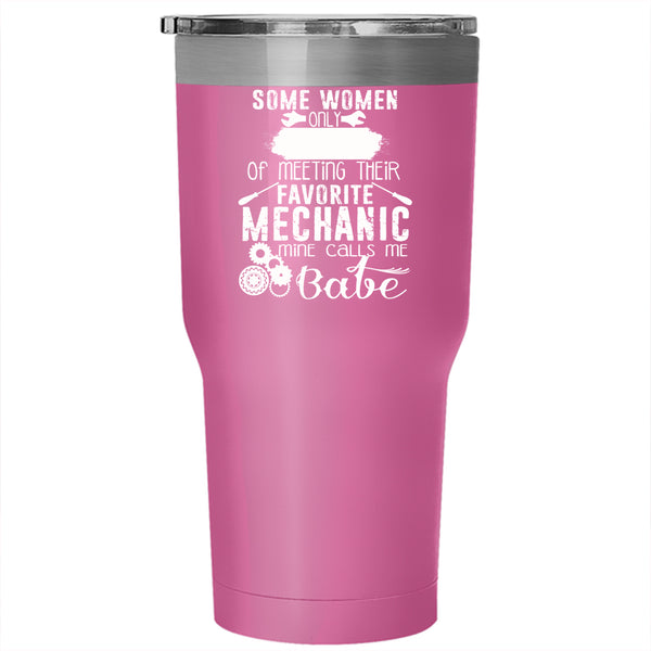 Meeting Their Favorite Mechanic Tumbler 30 oz Stainless Steel, Mine Calls Me Babe Travel Mug