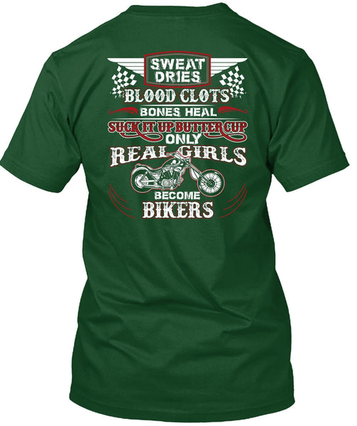 Real Girls Become Bikers T Shirt, Sweat Dries Blood Clots T Shirt