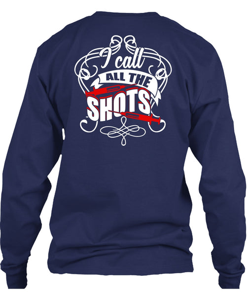I Call All The Shots T Shirt, Being A Nurse T Shirt