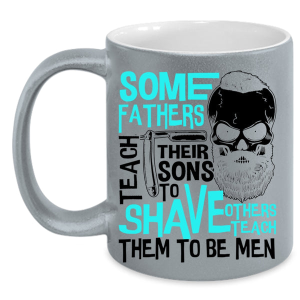 Others Teach Them To Be Men Coffee Mug, Some Fathers Teach Their Sons To Shave Accent Mug