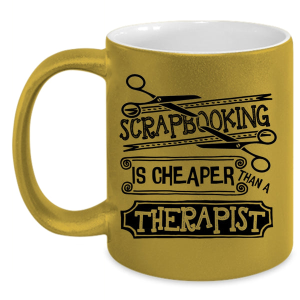 Gift For Friends Coffee Mug, Scapbooking Is Cheaper Than A Therapist Accent Mug