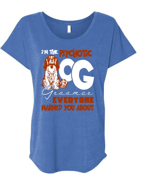 I'm The Psychotic Dog Groomer T Shirt, My Favorite T Shirt, Cool Shirt (Ladies' Triblend Dolman Sleeve)