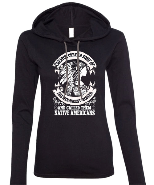 Called Them Native Americans T Shirt, Strongest Woman T Shirt (Anvil Ladies Ringspun Hooded)